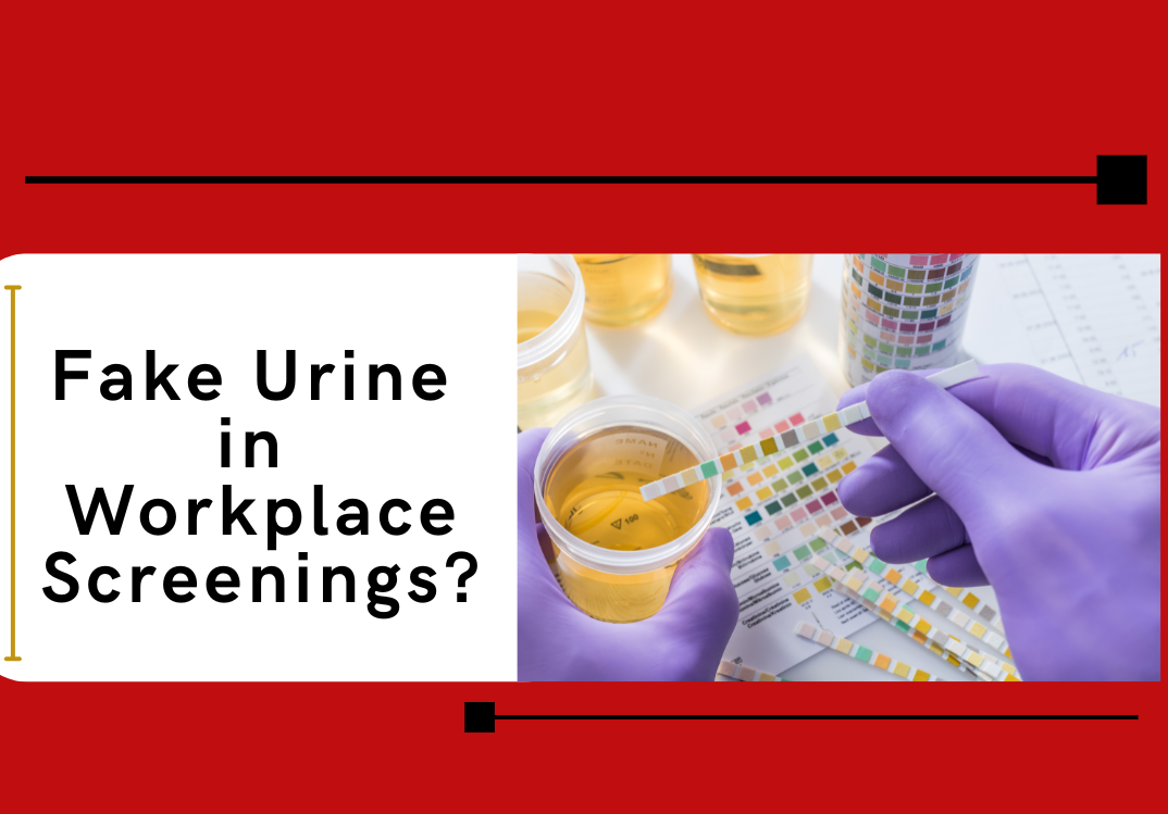 fake urine in workplace screenings